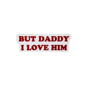 But Daddy I Love Him Decal